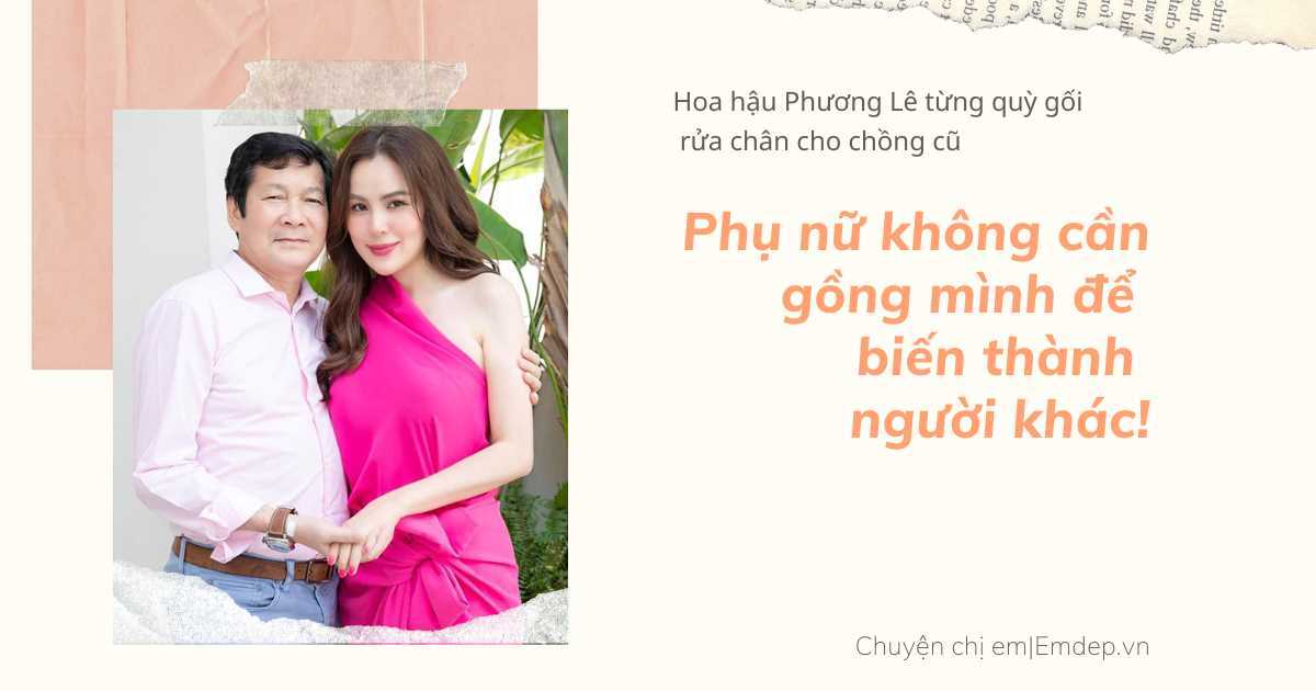 Hoa hậu Phương Lê từng 'quỳ gối rửa chân cho chồng cũ': Phụ nữ không cần gồng mình để biến thành người khác!