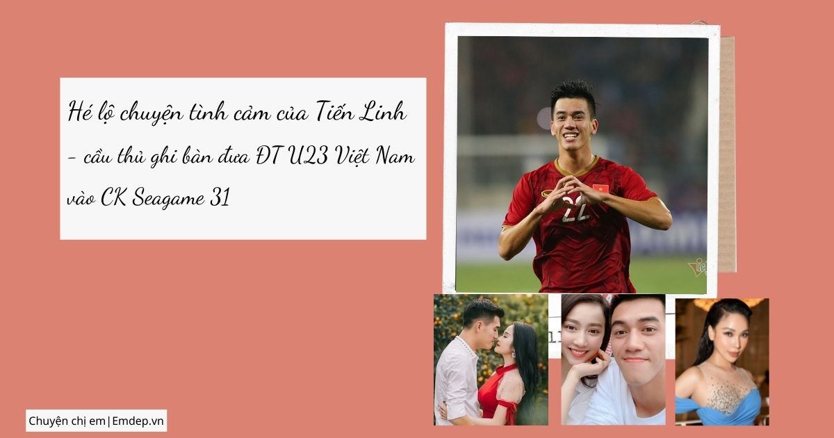Hé lộ chuyện tình cảm của Tiến Linh - cầu thủ ghi bàn đưa ĐT U23 Việt Nam vào CK Seagame 31: Yêu cô giáo hơn tuổi nhưng không thành, vướng tin đồn yêu đàn chị