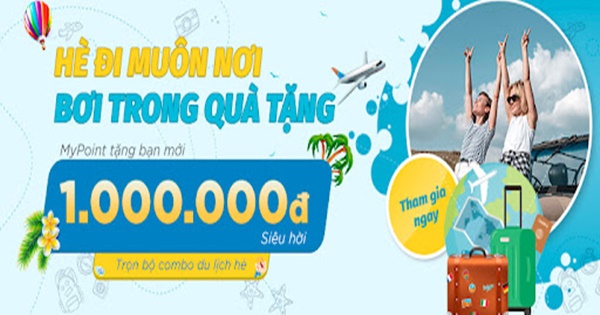 Hè đi muôn nơi - Du lịch thả ga cùng gói quà 1.000.000Đ từ MyPoint