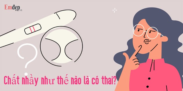 Chất nhầy như thế nào là có thai? Dấu hiệu nhận biết