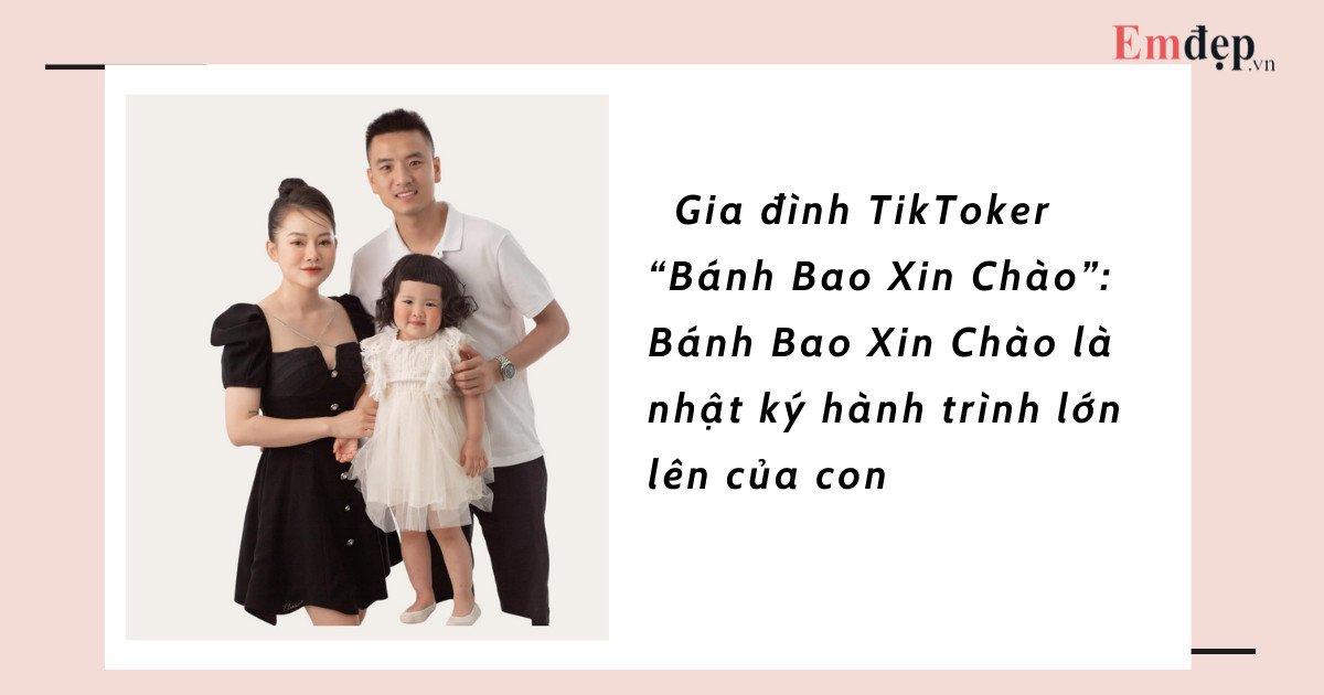 Những câu chuyện thú vị đằng sau các clip triệu view của gia đình TikToker “Bánh Bao Xin Chào”