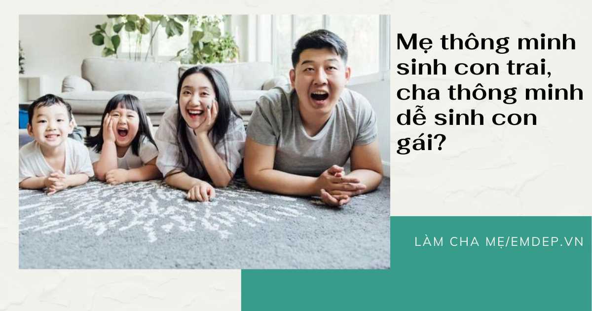 Mẹ thông minh dễ sinh con trai, cha thông minh dễ sinh con gái, vì sao lại nói vậy?