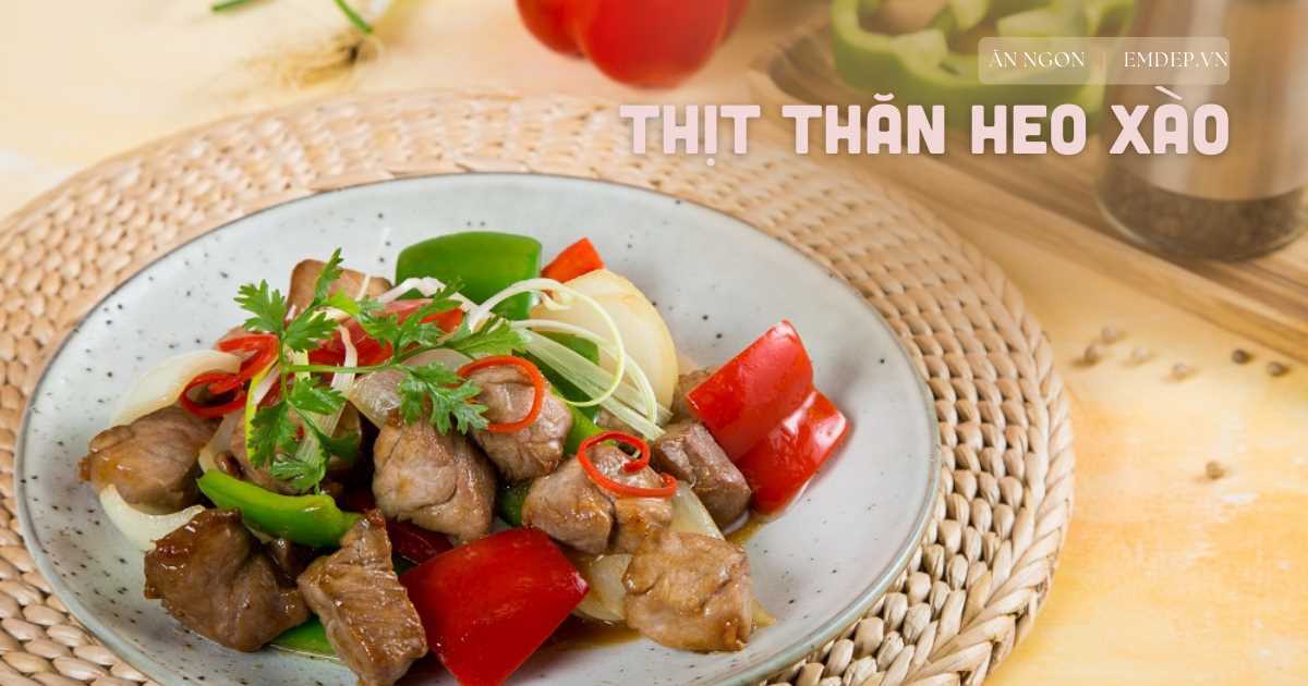 Xào thịt thăn heo thường bị khô, làm theo cách này đảm bảo mềm ngọt, đậm vị cho gia đình đổi bữa