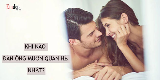 Khi nào đàn ông muốn quan hệ nhất? 6 thời điểm vàng