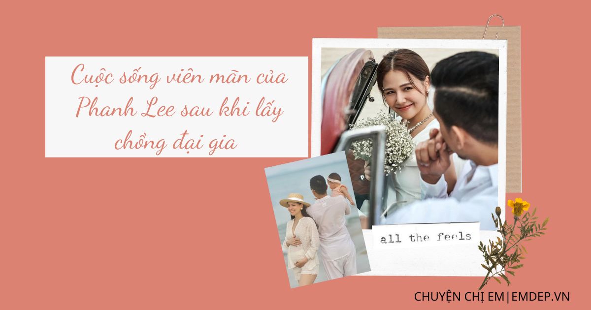 Cuộc sống viên mãn của Phanh Lee sau khi kết hôn: Chồng đại gia yêu chiều, mẹ chồng lo từ A-Z