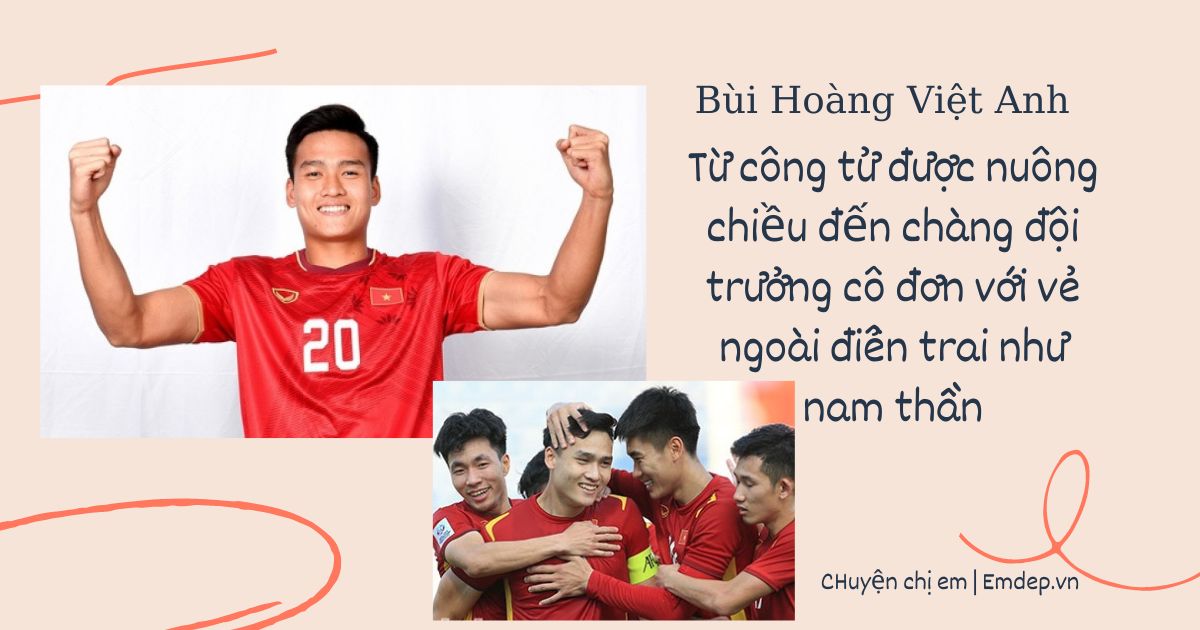 Bùi Hoàng Việt Anh: Từ công tử được nuông chiều đến chàng đội trưởng cô đơn với vẻ ngoài điển trai như nam thần