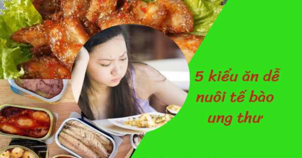 Cảnh báo 5 kiểu ăn dễ nuôi tế bào ung thư