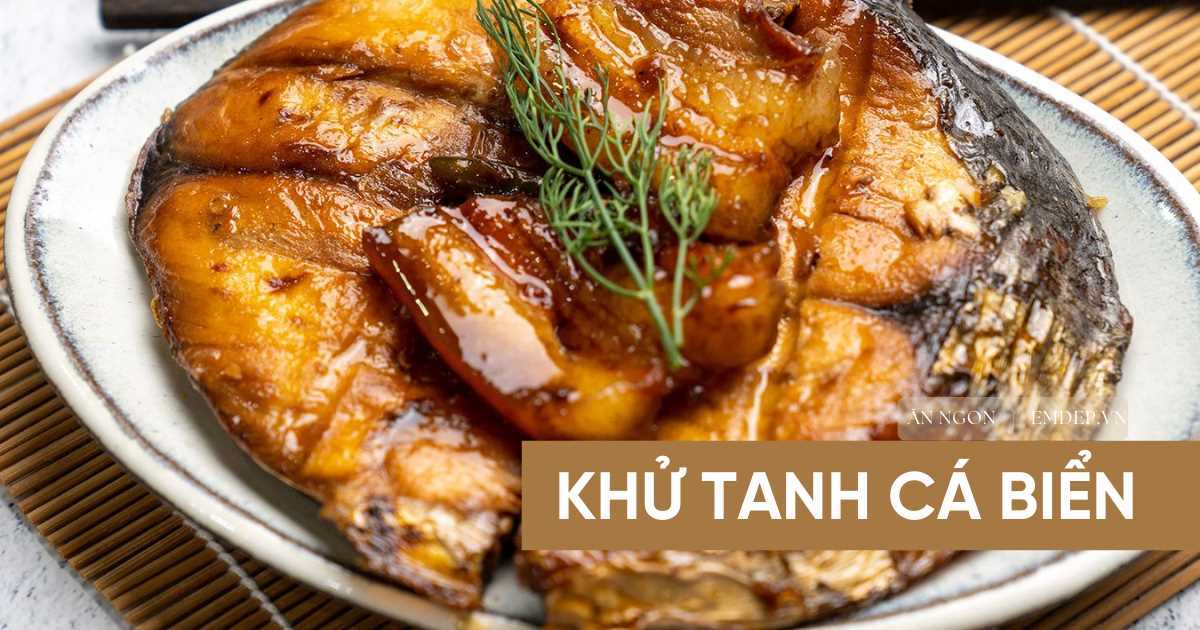 3 cách khử tanh cho cá biển hiệu quả mà đơn giản, giúp vị cá thơm ngon, màu sắc hấp dẫn