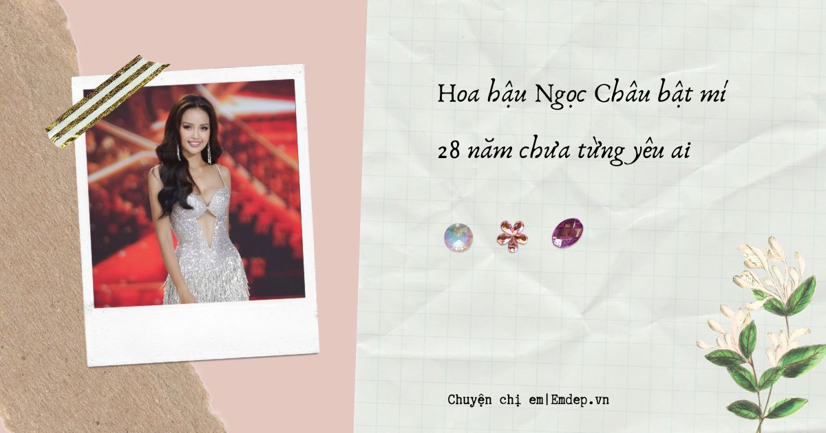 Hoa hậu Ngọc Châu bật mí 28 năm chưa từng yêu ai, mong tìm được người thông cảm và ủng hộ mình