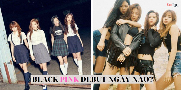 Blackpink debut ngày tháng năm nào? Bài hát debut của Blackpink