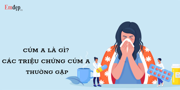 Cúm A là gì? Các triệu chứng cúm A thường gặp