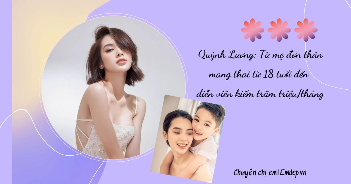 Quỳnh Lương: Từ mẹ đơn thân mang thai từ 18 tuổi, trầm cảm vì chồng ngoại tình đến diễn viên kiếm trăm triệu/tháng