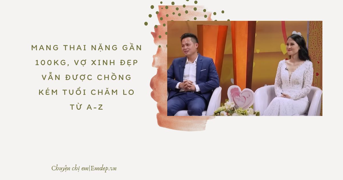 Mang thai nặng gần 100kg, vợ xinh đẹp vẫn được chồng kém tuổi chăm lo từ A-Z