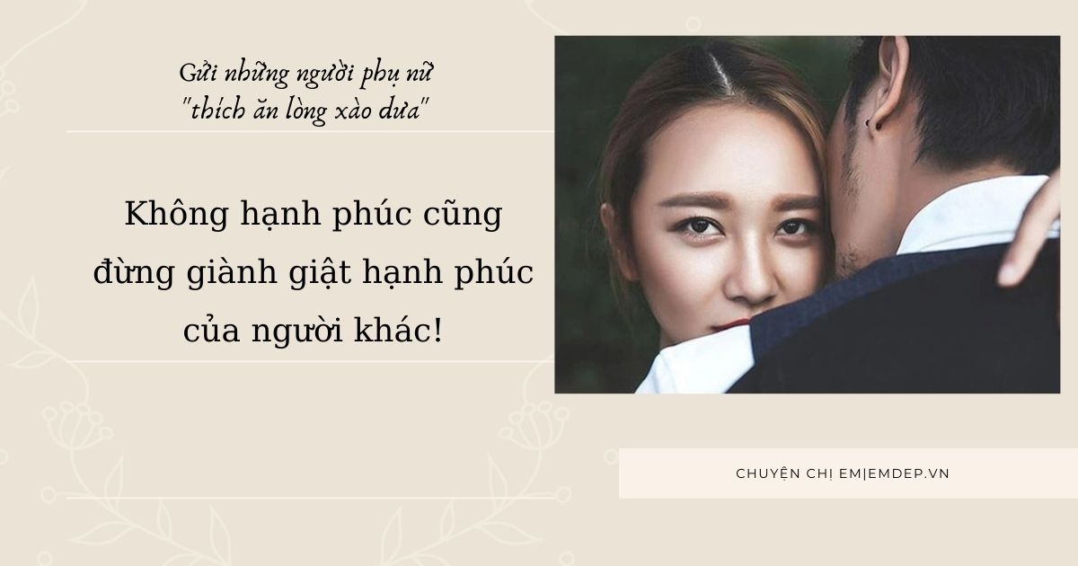 Gửi những người phụ nữ 'thích ăn lòng xào dưa': Không hạnh phúc cũng đừng giành giật hạnh phúc của người khác!