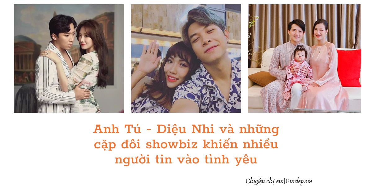 Anh Tú - Diệu Nhi và những cặp đôi showbiz Việt khiến nhiều người tin vào tình yêu