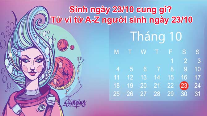 23/10 cung gì? Tư Vi từ A-Z:Tính cách, Sự Nghiệp, Tình Duyên của người sinh 23/10