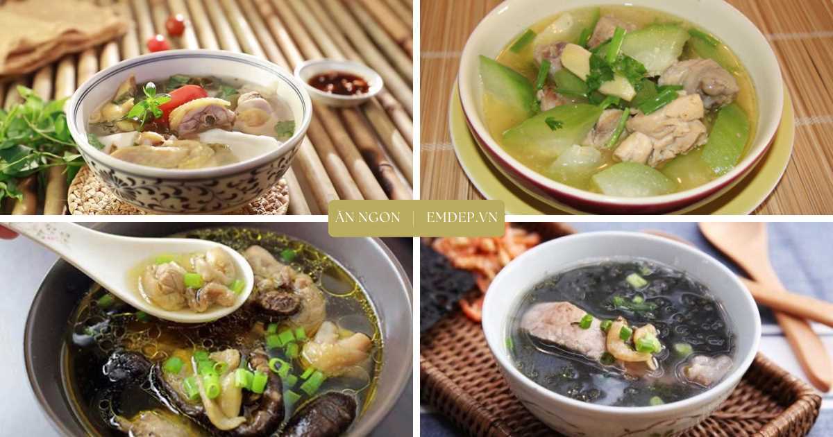 Tổng hợp 4 cách làm canh gà đậm đà nóng hổi cho bữa cơm ngày bão về