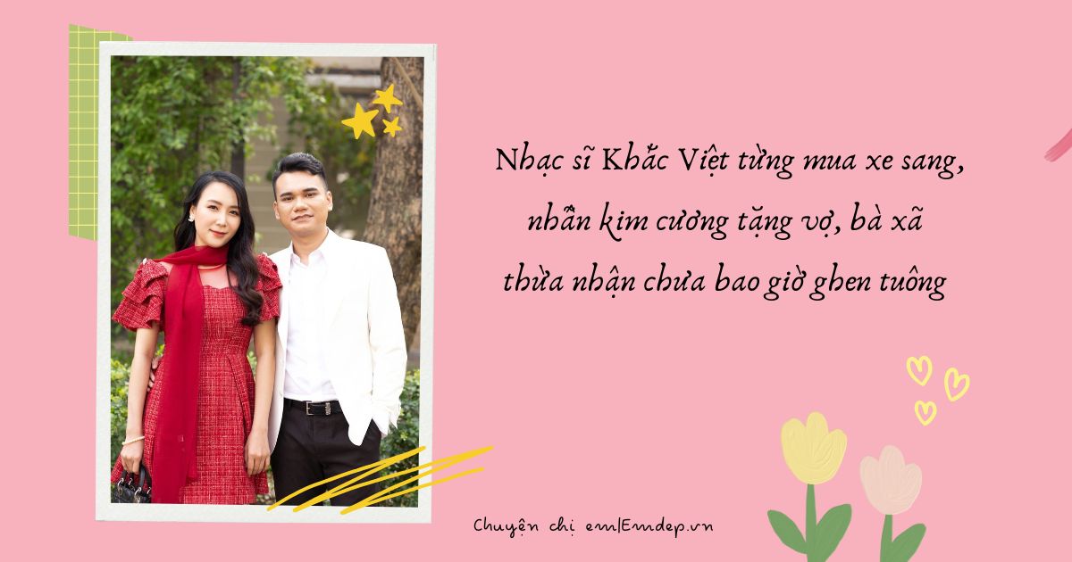 Nhạc sĩ Khắc Việt từng mua xe sang, nhẫn kim cương tặng vợ, bà xã thừa nhận chưa bao giờ ghen tuông