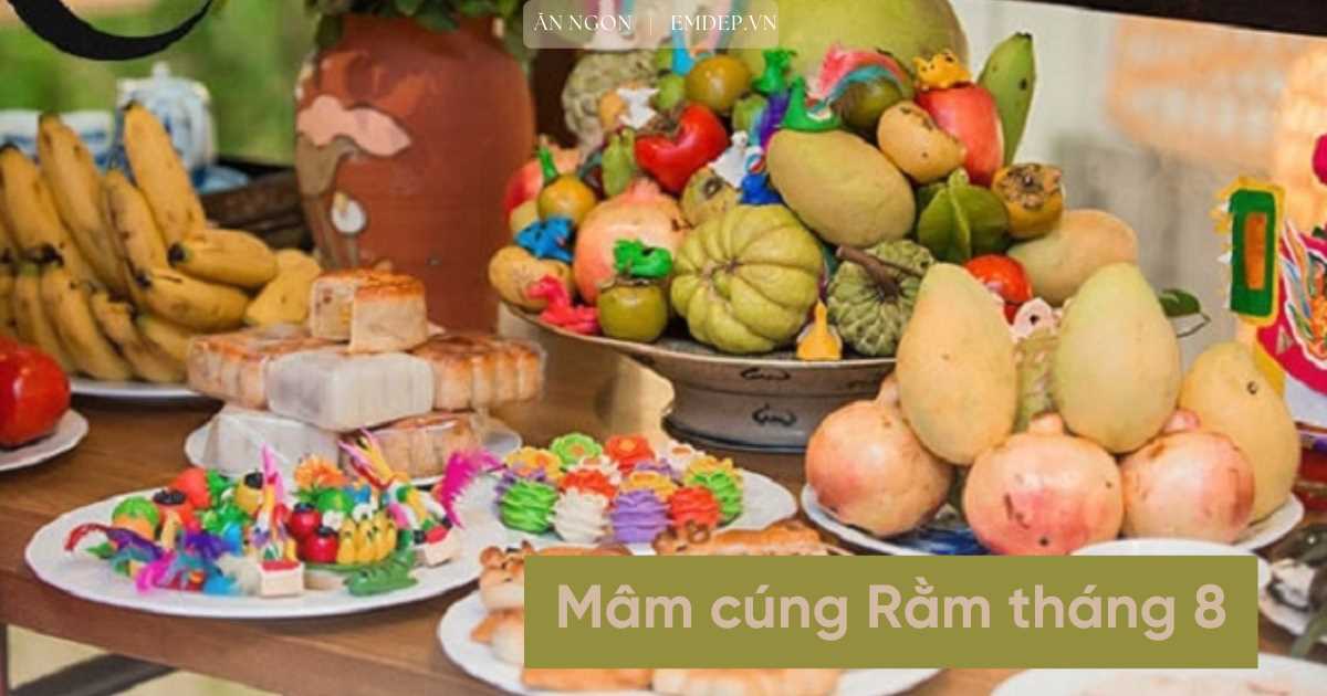 Mâm cỗ cúng rằm tháng 8 cần có những món gì?