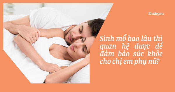 Sinh mổ bao lâu thì quan hệ được để đảm bảo sức khỏe cho chị em phụ nữ?