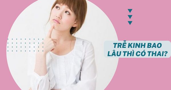 Trễ kinh bao lâu thì có thai?