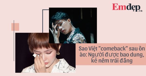 Comeback sau scandal ‘chấn động’: Vì sao người được bao dung, kẻ lại ngậm trái đắng?