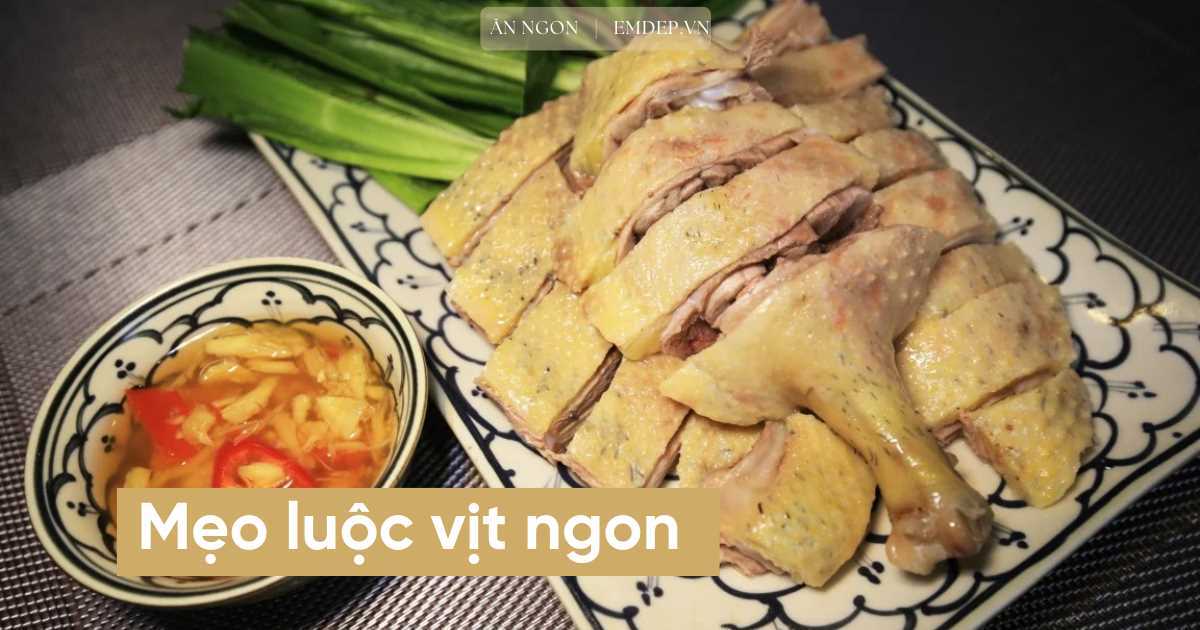 Luộc vịt bao lâu thì chín? Gợi ý 2 cách pha nước chấm vịt luộc ngon chuẩn vị