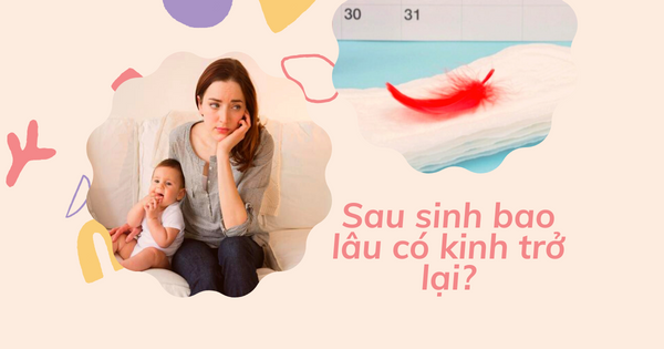 Giải đáp thắc mắc của chị em sau sinh bao lâu có kinh trở lại