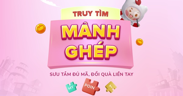 Truy tìm mảnh ghép, đổi thưởng liền tay