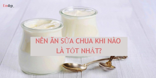 Nên ăn sữa chua khi nào là tốt nhất? Vì sao nên ăn sữa chua khi đi du lịch?