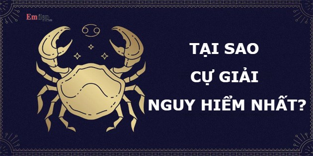 Tạo sao Cự Giải nguy hiểm nhất? Mặt tối của Cự Giải