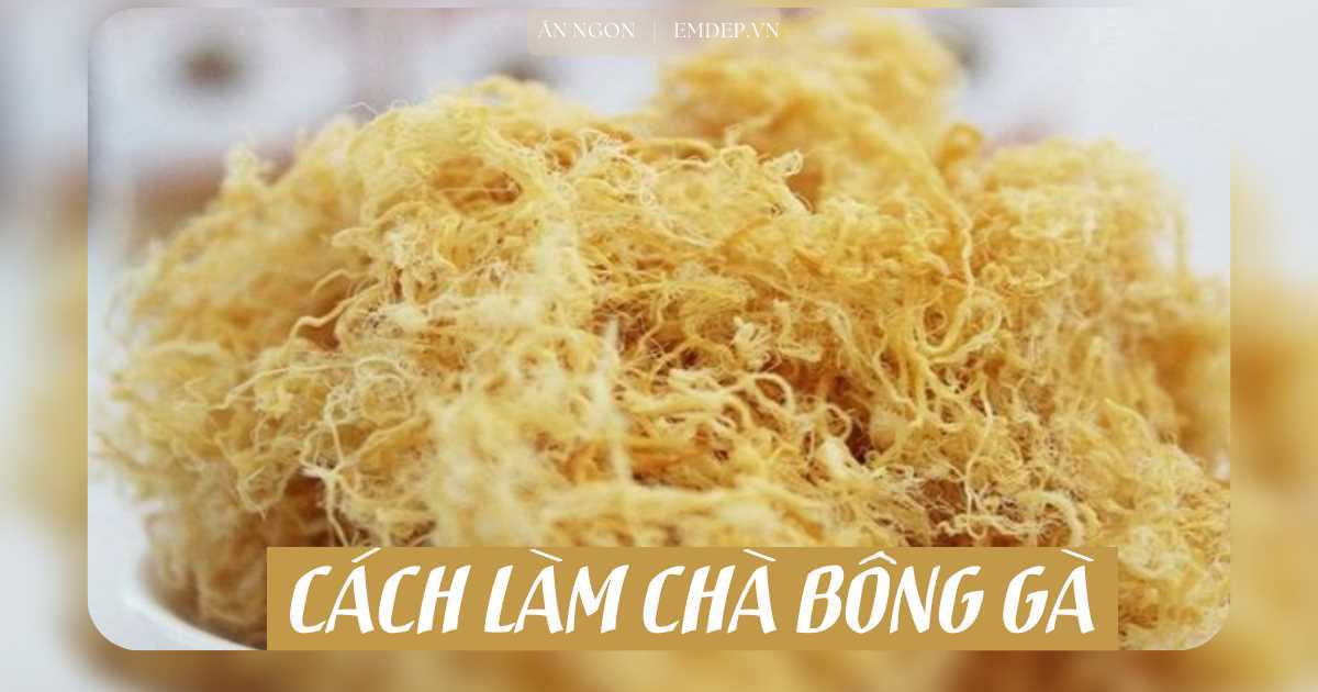 2 cách làm chà bông gà tơi xốp ngon khó cưỡng, ăn cùng bánh mì hay cháo thì siêu hợp!