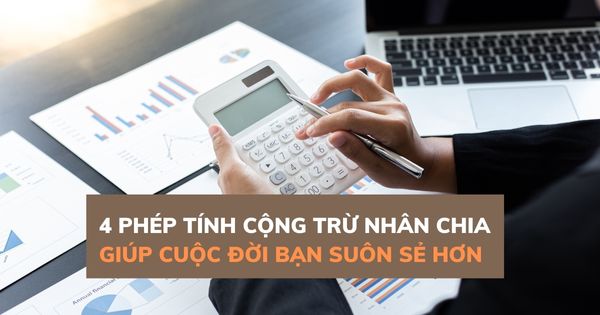 Thuộc lòng bốn phép toán cuộc đời giúp bạn sống ý nghĩa và thành công hơn