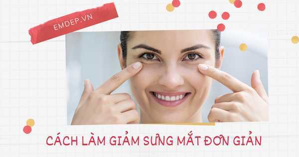 Cách làm giảm sưng mắt nhanh nhất sau 1 đêm chỉ bằng đồ có sẵn trong bếp

