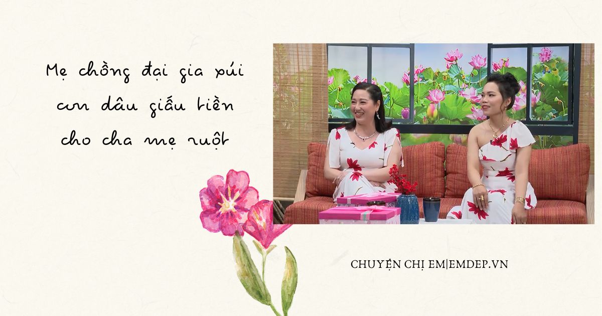 Mẹ chồng đại gia xúi con dâu giấu tiền cho cha mẹ ruột, tình cảm chẳng kém gì hai chị em