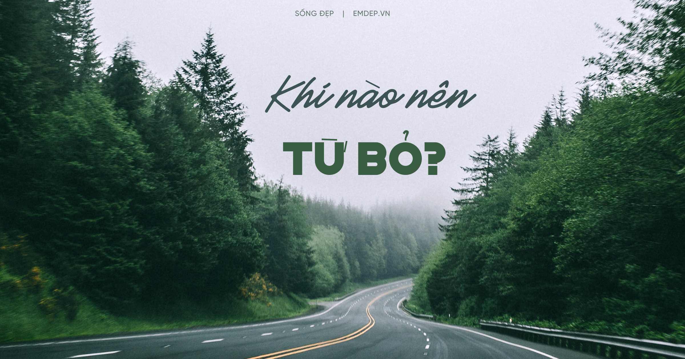 Nghệ thuật của sự từ bỏ: Từ bỏ không phải hèn nhát mà đó là cách để bạn TIẾN XA hơn