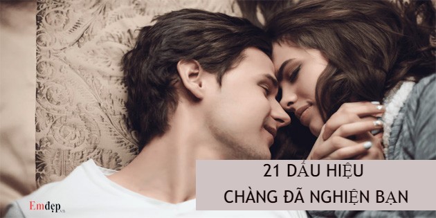 30 dấu hiệu chàng đã 'nghiện' bạn, mê mẩn bạn chuẩn nhất