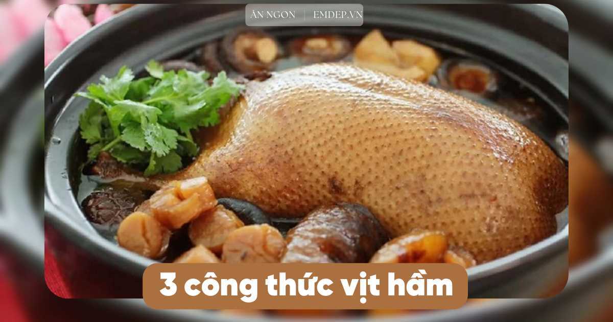 3 công thức làm vịt hầm ngon ngọt mềm rục, chinh phục khẩu vị cả gia đình