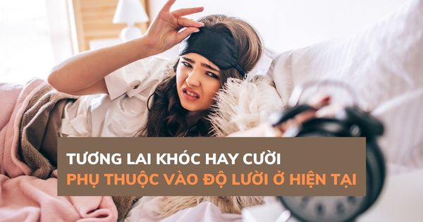 Tương lai khóc hay cười phụ thuộc vào độ lười của hiện tại, vì thế hãy đứng dậy và làm gì đó!