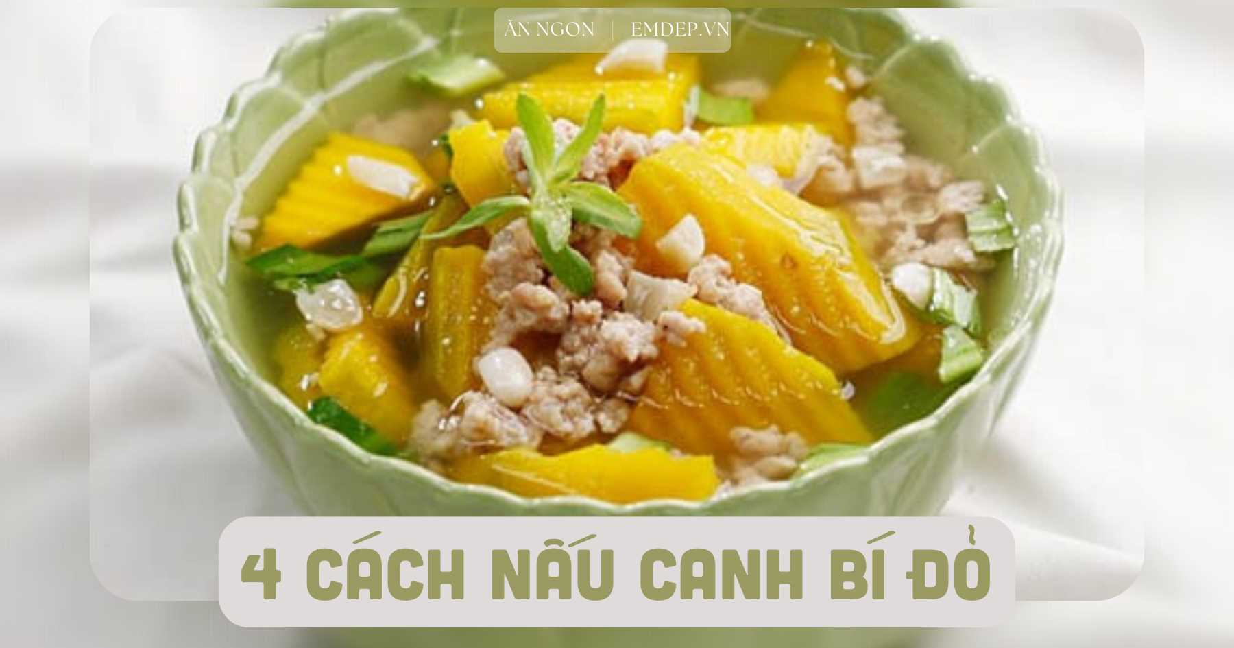 Bí đỏ nấu canh gì ngon? 4 cách nấu canh bí đỏ ngon ngọt bổ sung dinh dưỡng cho cả gia đình