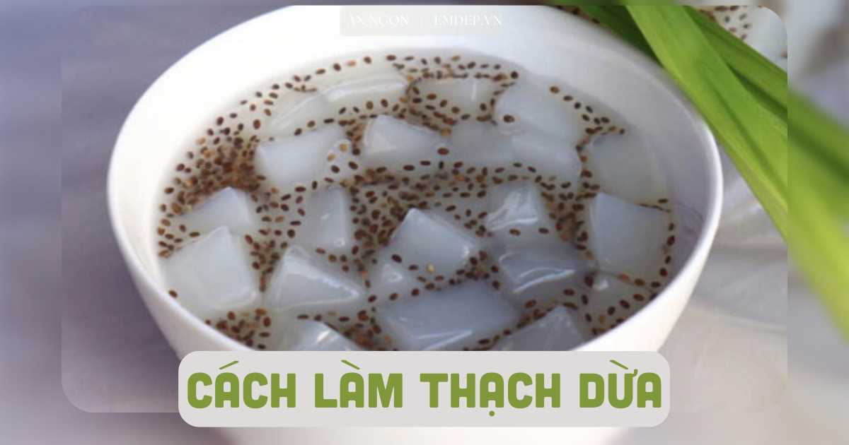 Cuối tuần học cách nấu thạch dừa từ thạch dừa thô trắng ngần, giòn ngon sật sật để cả nhà nhâm nhi