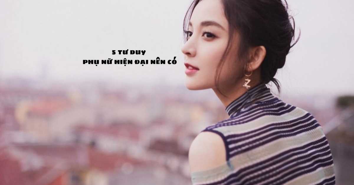 Thay đổi tư duy để viết lại cuộc sống: 5 tư duy phụ nữ hiện đại nên có