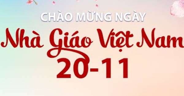 Ngày 20/11 là ngày gì? Ý nghĩa của ngày Nhà giáo Việt Nam 20/11