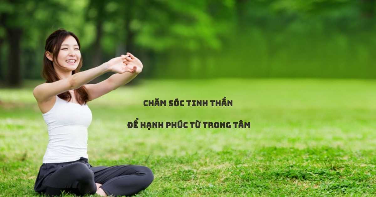 Chăm sóc sức khỏe tinh thần với 4 thói quen lành mạnh để xua tan muộn phiền