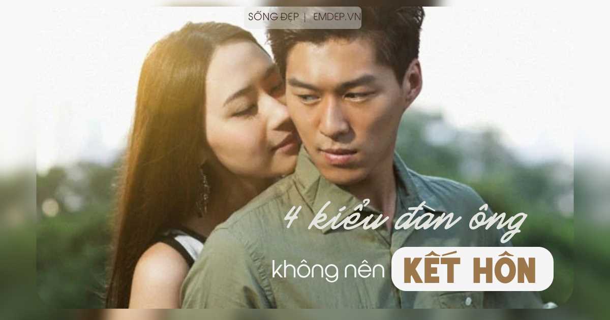 Phụ nữ thông minh sẽ không kết hôn với 4 kiểu đàn ông này