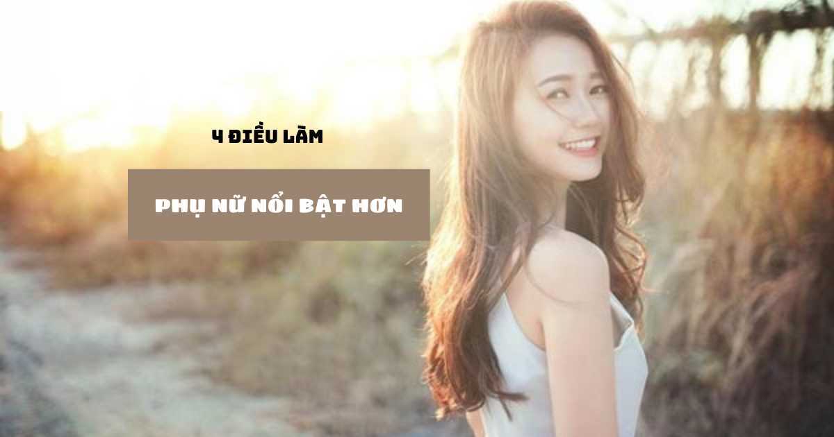 Kiên trì trau dồi 4 điều này, phụ nữ sẽ nổi bật hơn mỗi ngày