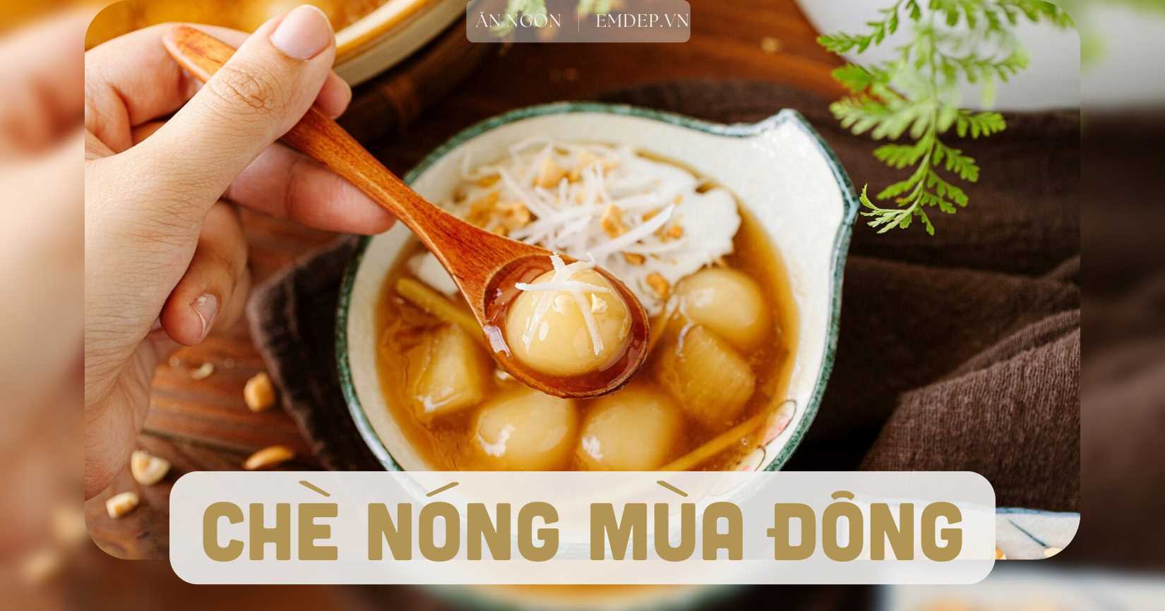 Tận hưởng dư vị đông về với 3 món chè nóng hổi dẻo quánh, ngọt ngào ấm bụng