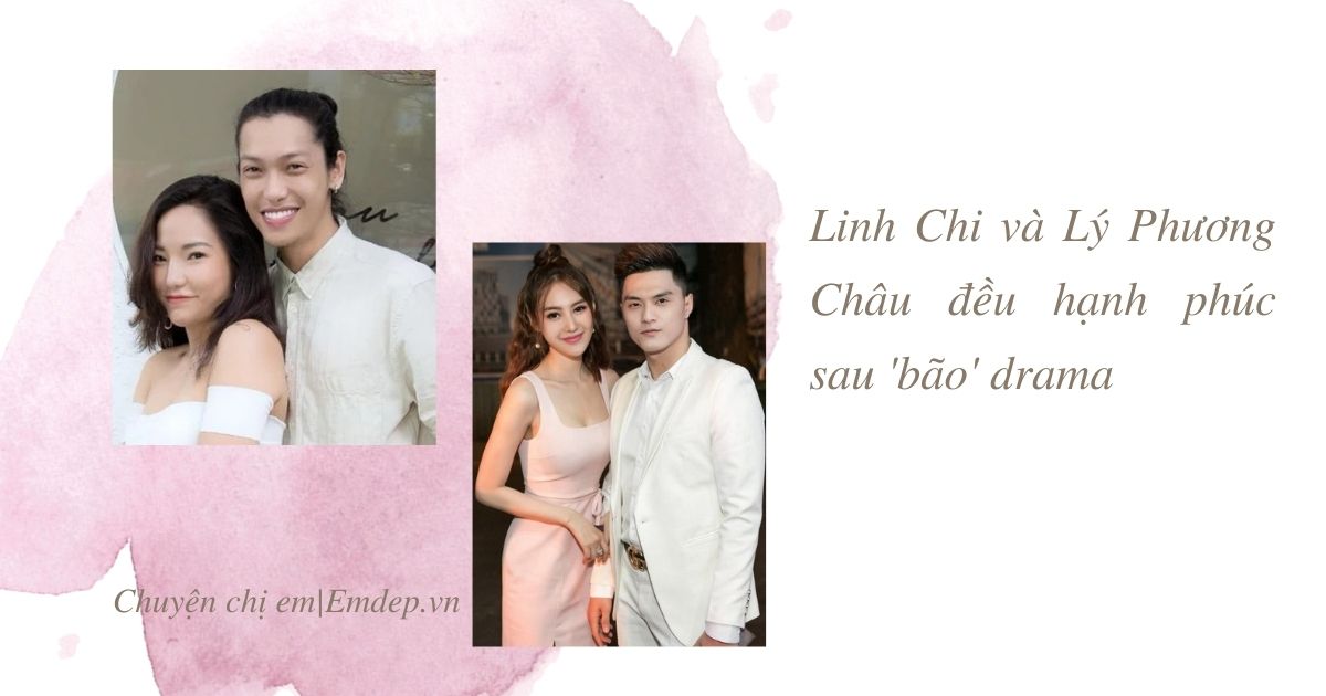 Linh Chi và Lý Phương Châu đều hạnh phúc sau 'bão' drama, chia sẻ quan điểm về tình yêu lâu dài