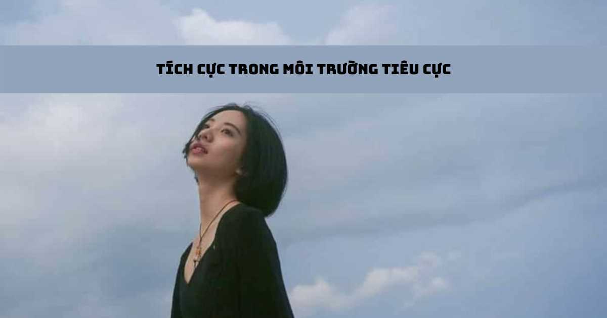 Làm sao để luôn tích cực trong môi trường tiêu cực?