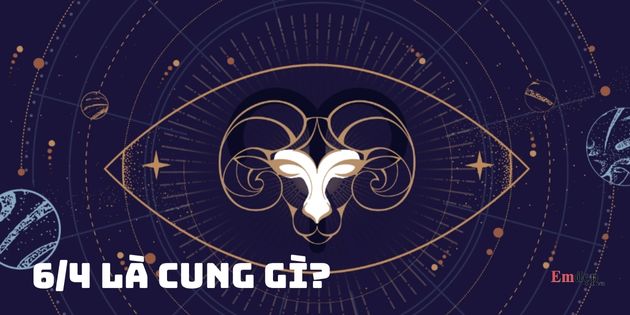 6/4 cung gì? Cung hoàng đạo của người sinh ngày 6/4